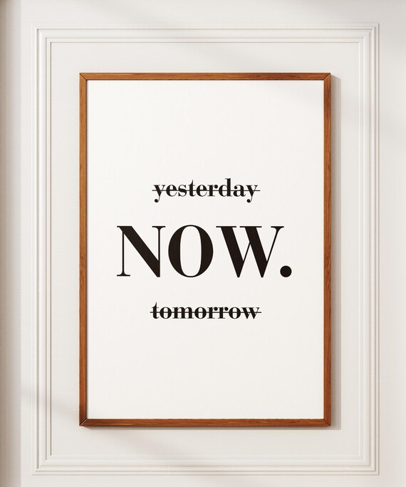 Motivational Art Print For Office Wall Black And White Poster Typography Print Inspirational Quote Yesterday Now Tomorrow Positive Quote