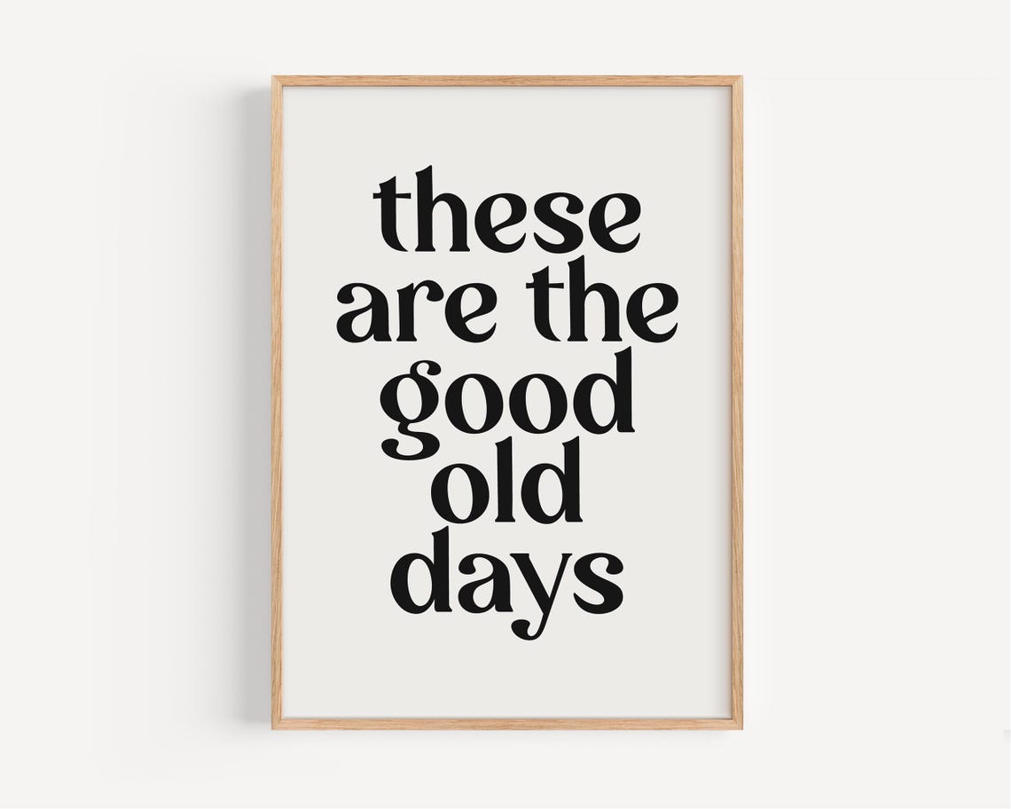 These Are The Good Old Days Nostalgic Serif Typography Quote Poster