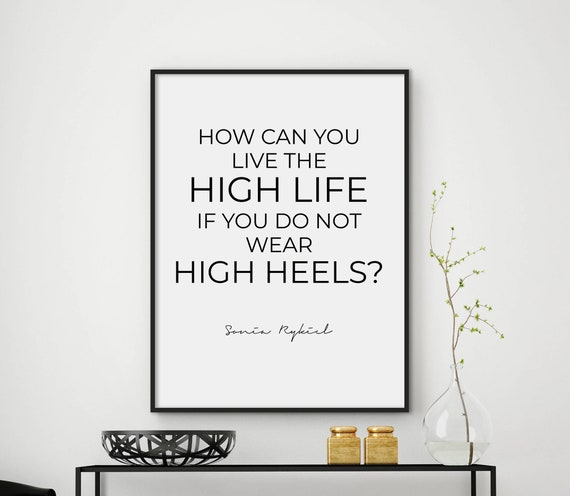 How Can You Live The High Life If You Dont Wear High Heels Fashion Quote Print Fashion Poster Typography Quotes Files