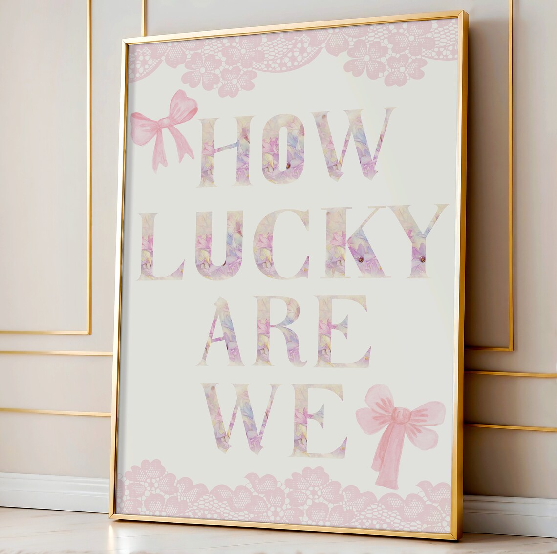 How Lucky Are We Floral Letters Pink Bows Lace Coquette Poster