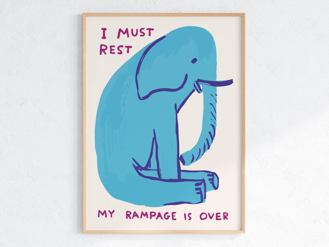 David Shrigley Blue Elephant I Must Rest Rampage Over Funny Poster