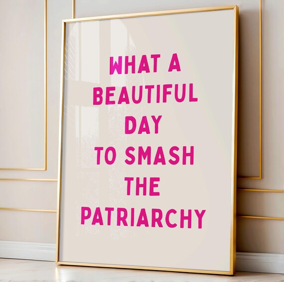What a Beautiful Day to Smash the Patriarchy Feminist Poster