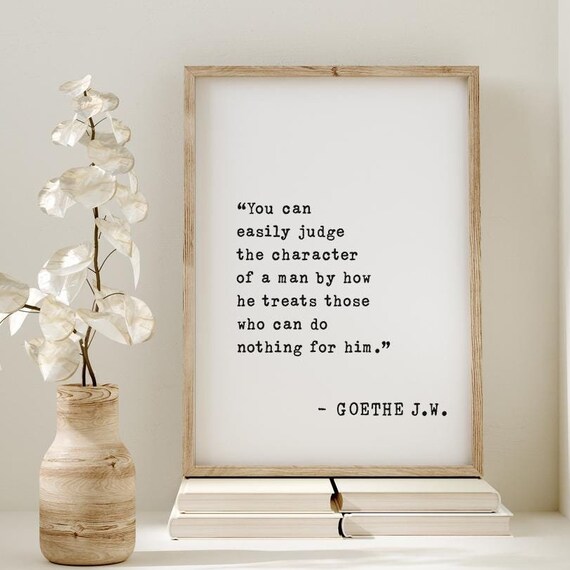 Goethe Character Quote Judge a Man by How He Treats Others Poster