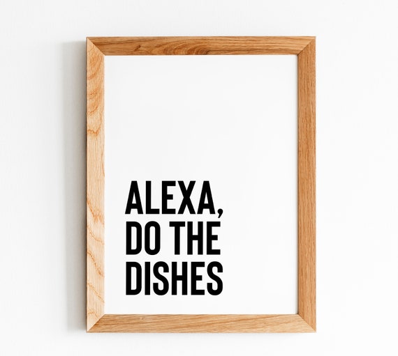 Alexa Do The Dishes Print Funny Kitchen Printables Kitchen Art Quotes Kitchen Quote Prints Kitchen Print Wall Decor Funny Kitchen