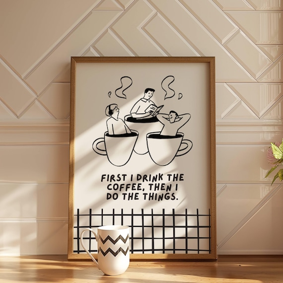 First I Drink The Coffee Then I Do The Things Funny Coffee Poster