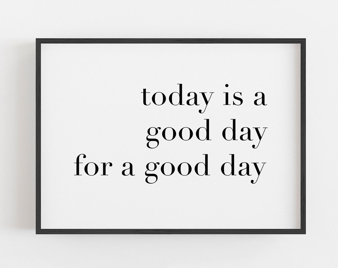 Today Is A Good Day For A Good Day Positive Quote Farmhouse Wall Art