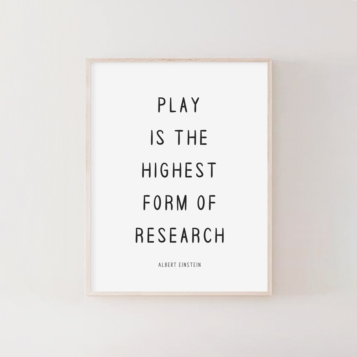 Play Is The Highest Form Of Research Art Print - Image 2