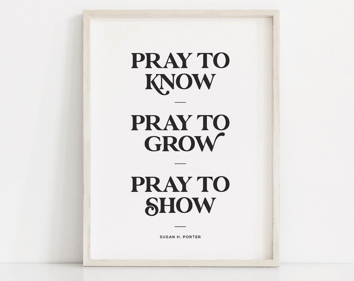 Pray To Know Grow Show Susan H Porter LDS Inspirational Quote Poster