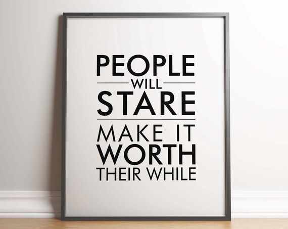 People Will Stare Inspirational Quote Minimal Print Typography Quote Poster Unframed Black White Fashion Style Lifestyle