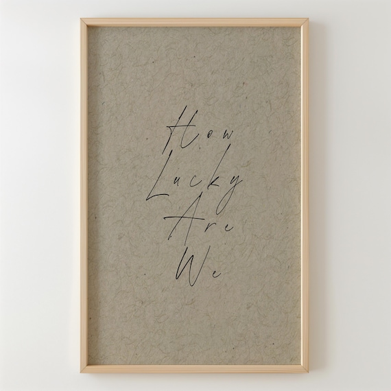 How Lucky Are We Motivational Quote Minimalist Handwriting Wall Art Neutral Beige Print Cottage Core Decor