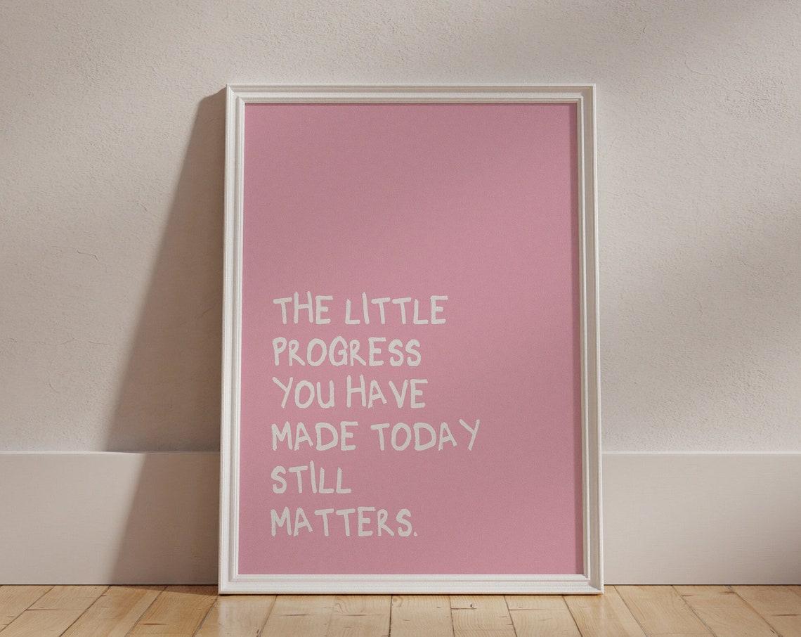 The Little Progress You Have Made Today Still Matters Poster