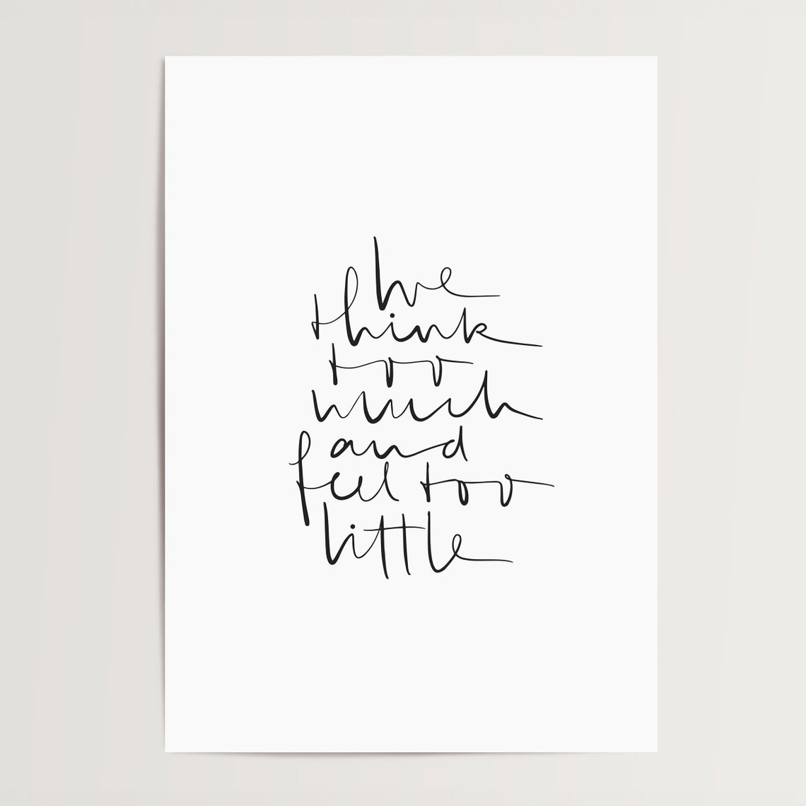 We Think Too Much and Feel Too Little Minimalist Script Quote Poster - Image 4