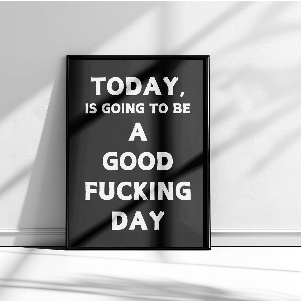 Today Is Going To Be A Good Fucking Day White Morning Quote Poster - Image 5