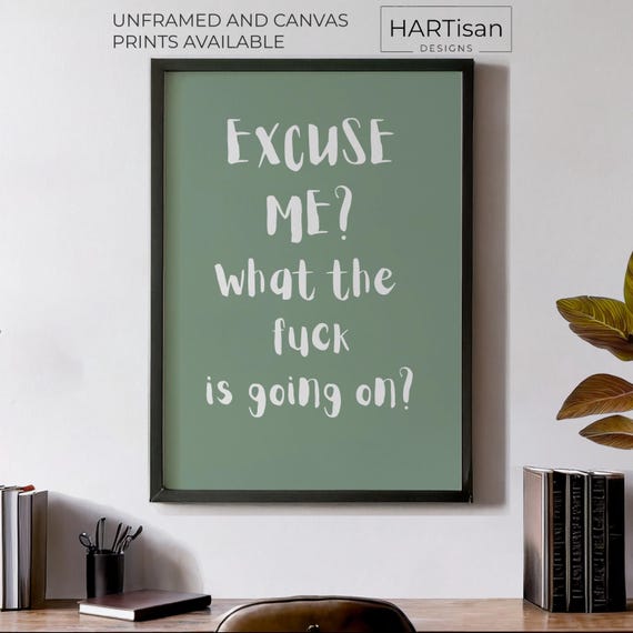 Excuse Me What The Fuck Is Going On Unframed Or Print Humorous Posters Home Decor Wall Art Gift Idea Funny Prints