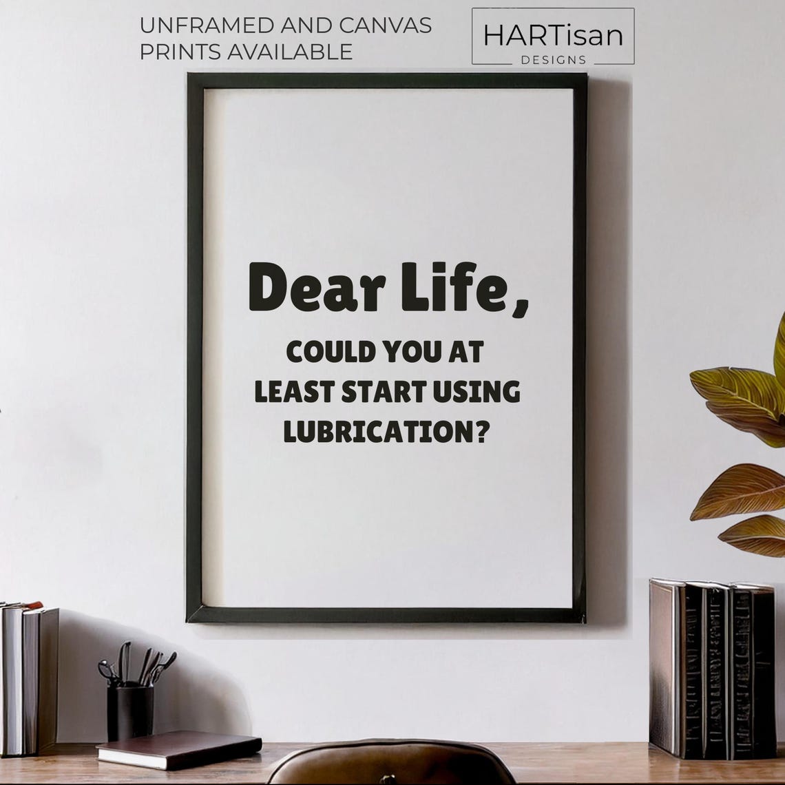 Dear Life Start Using Lubrication Black Sarcastic Quote Poster