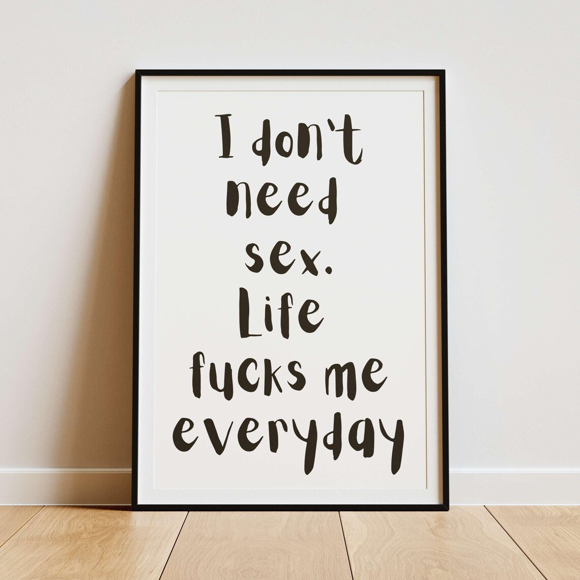 Life Fucks Me Everyday I Do Not Need Sex Bold Dark Humor Poster - Image 2
