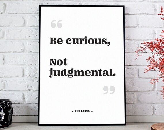 Be Curious Not Judgmental Inspirational Print Wall Decor Tv Quote Typography Poster
