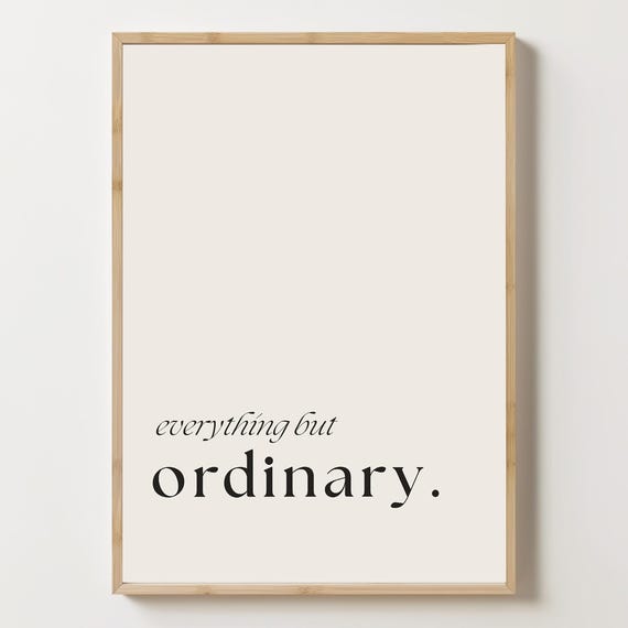 Everything But Ordinary Art Print Minimalist Typography Poster Modern Quote Wall Home Decor