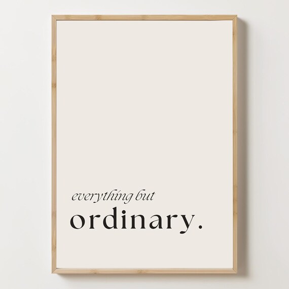 Everything But Ordinary Minimalist Typography Quote Art Poster