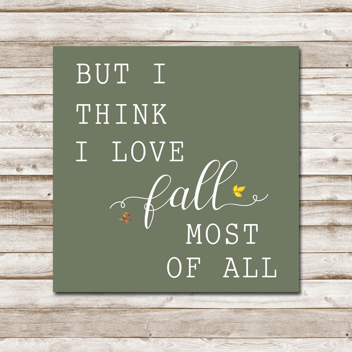 But I Think I Love Fall Most of All Sage Green Quote Wall Art - Image 4