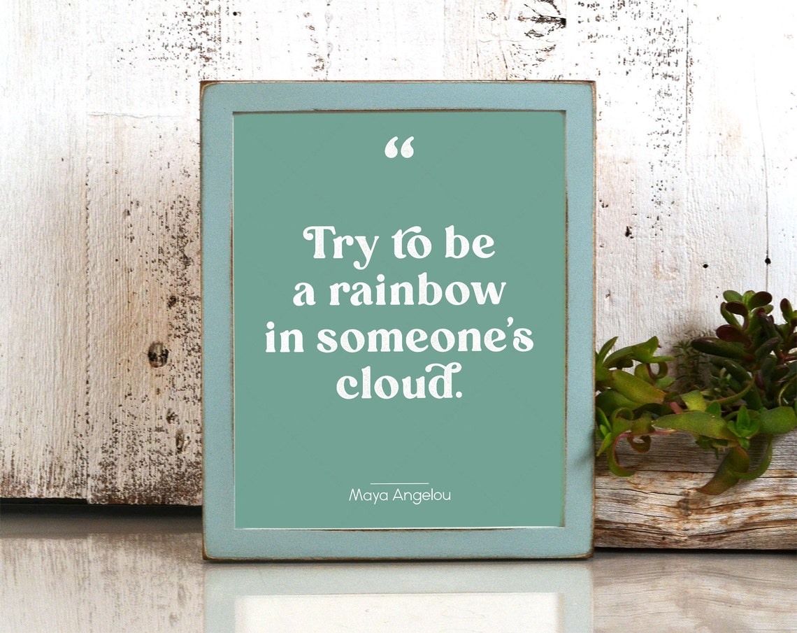 Maya Angelou Try To Be A Rainbow In Someones Cloud Quote Wall Art - Image 3