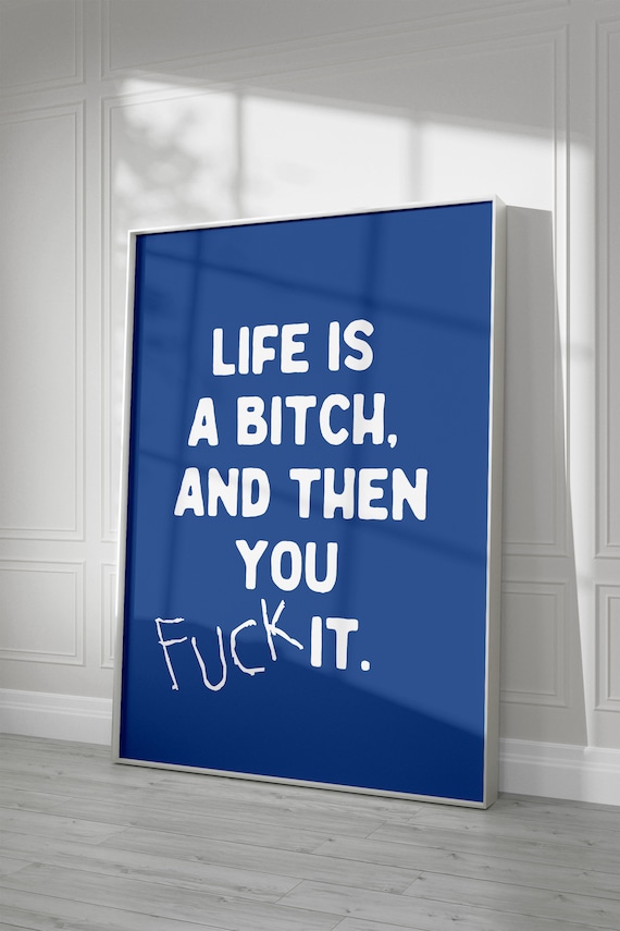 Life Is A Bitch And Then You Fk It Funny Wall Art Sweary Rude Prints Hallway Posters Typography Poster Bedroom Wall Art Blue Prints
