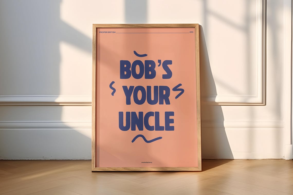 Bobs Your Uncle Proper British Funny Art Print