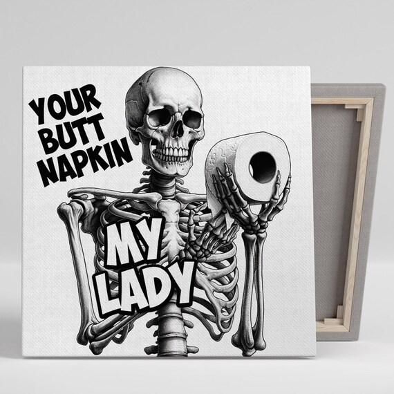 Grinning Skeleton Holding Toilet Paper Your Butt Napkin My Lady Quote Poster
