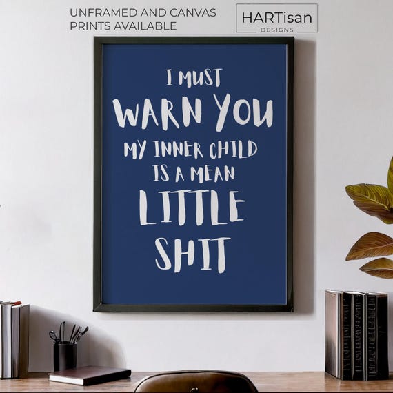 I Must Warn You My Inner Child Is A Mean Little Shit Unframed Or Print Humorous Posters Decor Wall Art Gift Idea Funny Prints