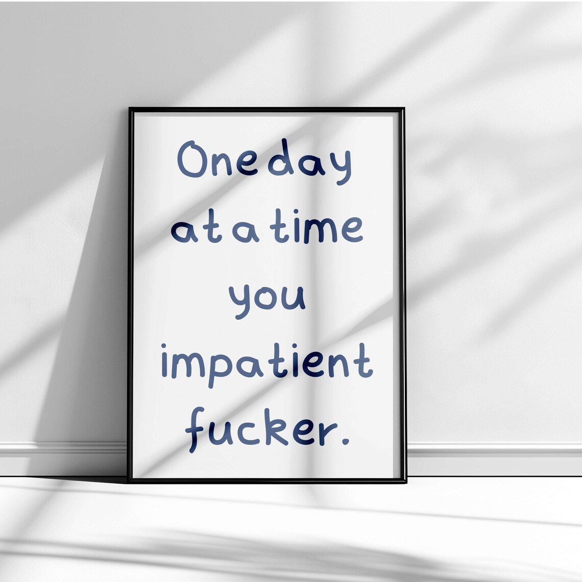 One Day at a Time You Impatient Fucker Black Funny Quote Poster - Image 5