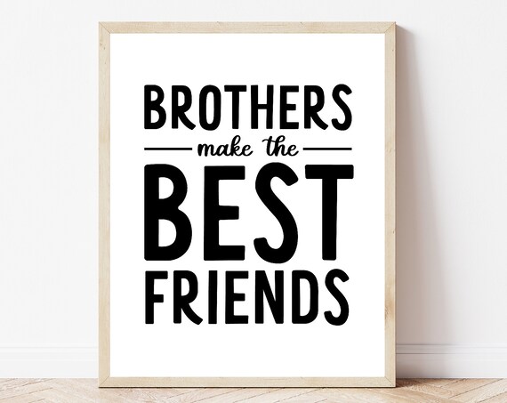 Brothers Make The Best Friends Monochrome Art Print