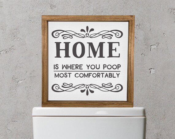 Home Is Where You Poop Most Comfortably Bathroom Decor Funny Bathroom Wall Decor Custom Home Decor Modern Farmhouse