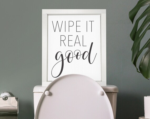Wipe It Real Good Bathroom Decor Funny Bathroom Wall Decor Custom Home Decor Modern Farmhouse Song Parody Decor Farmhouse Signs