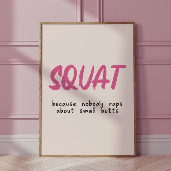 Squat Because Nobody Raps About Small Butts Funny Workout Art Minimalist Workout Motivation Art Playful Fitness Quotes 1433