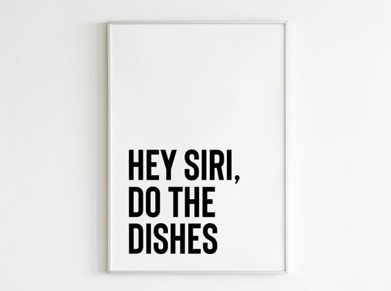 Hey Siri Do The Dishes Print Funny Kitchen Printables Kitchen Art Quotes Kitchen Quote Prints Kitchen Print Wall Decor Funny Kitchen