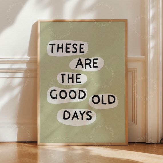 These Are The Good Old Days Sage Green Handwritten Positive Quote Poster