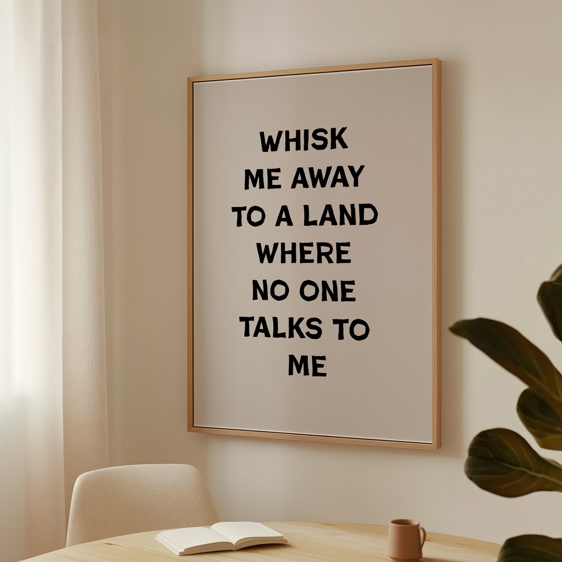 Whisk Me Away to a Land Where No One Talks to Me Quote Poster - Image 4