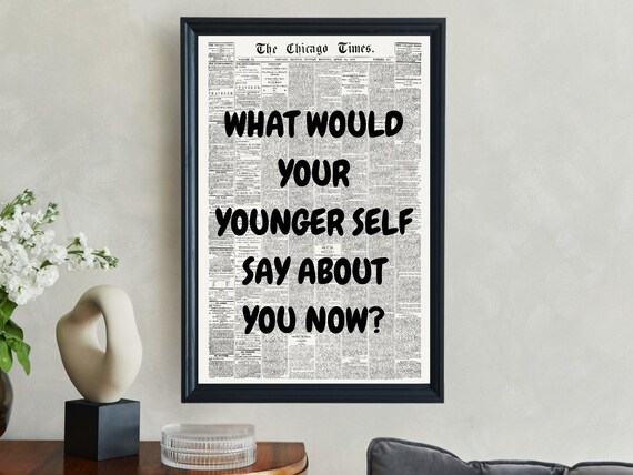 What Would Your Younger Self Say About You Now Newspaper Quote Poster