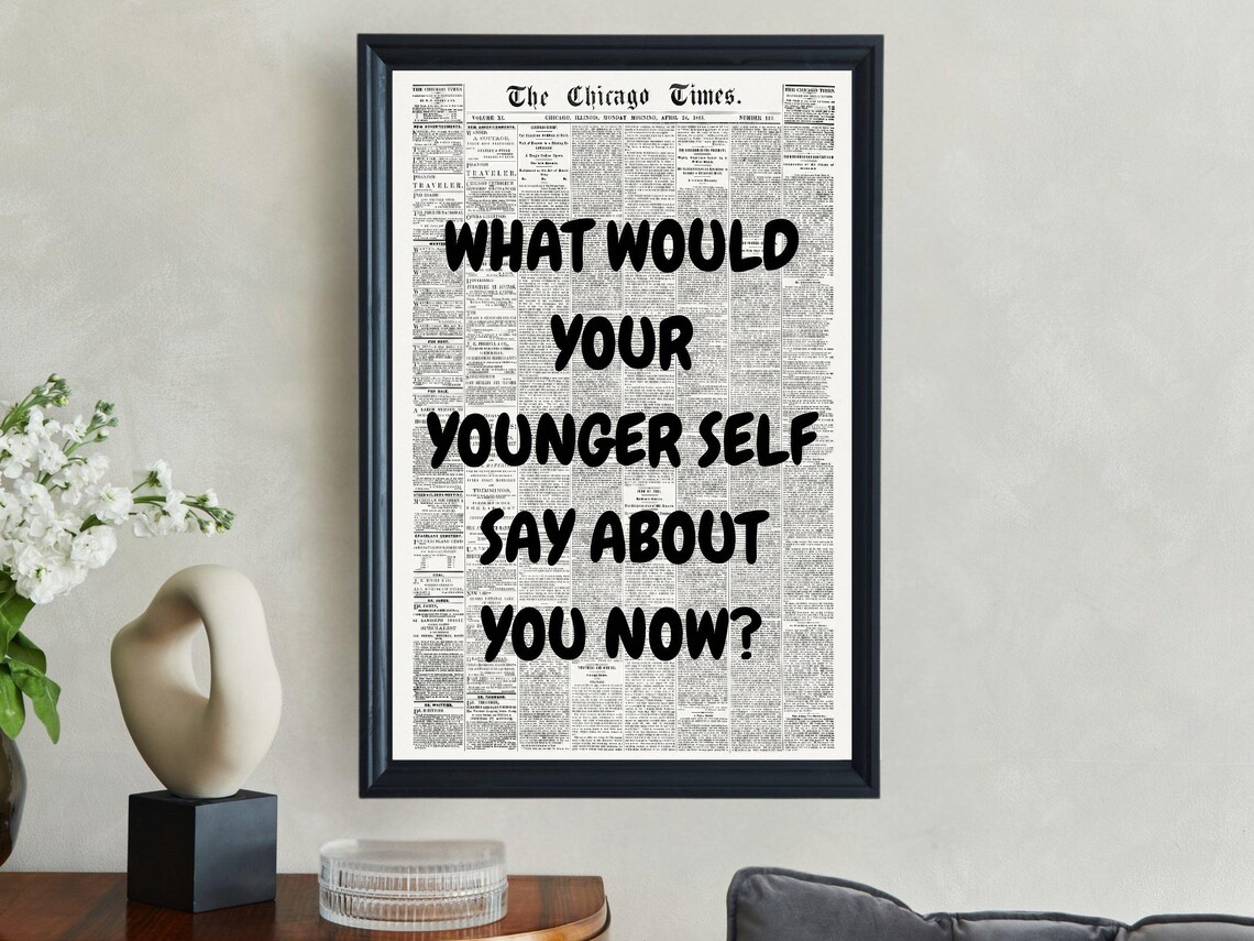 What Would Your Younger Self Say About You Now Newspaper Quote Poster