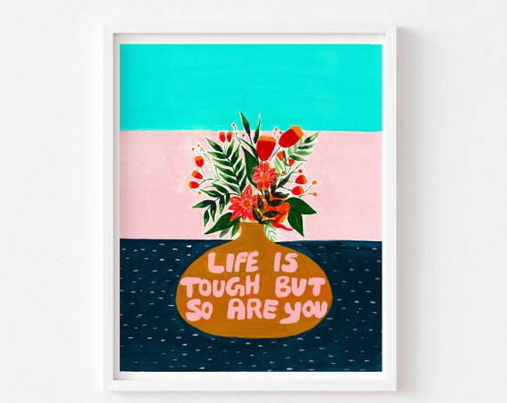 Life Is Tough But So Are You Quote Art Print, Botanical