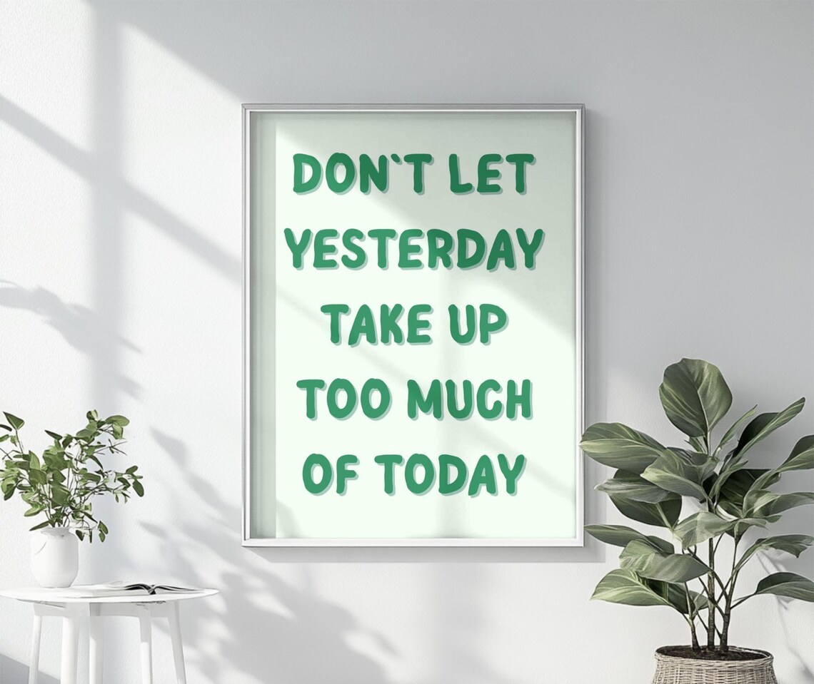 Don't Let Yesterday Take Up Too Much of Today Green Quote Poster - Image 4