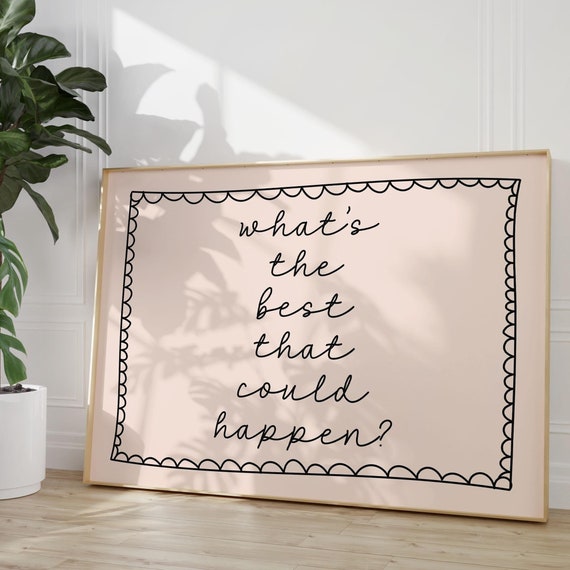 Whats The Best That Could Happen Art Print Motivational Home Decor Poster Daily Reminders Bedroom Dorm Mental Health