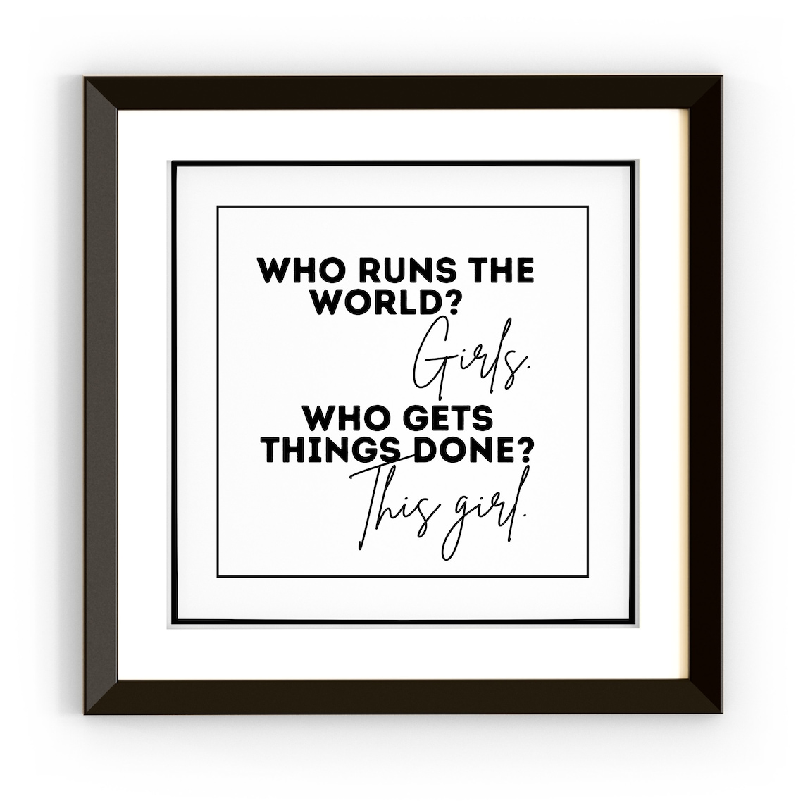 Who Runs The World Girls, Positive Message Print