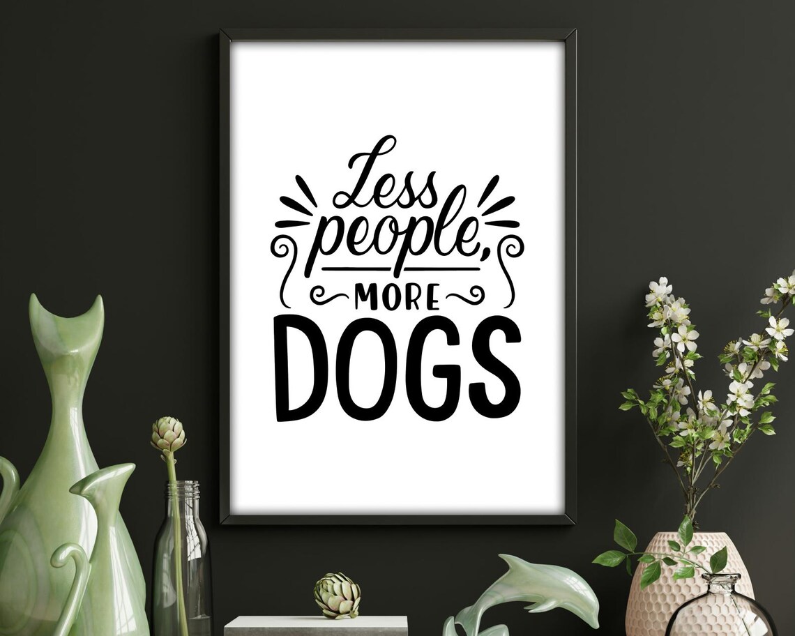 Less People More Dogs - Funny Quote Print