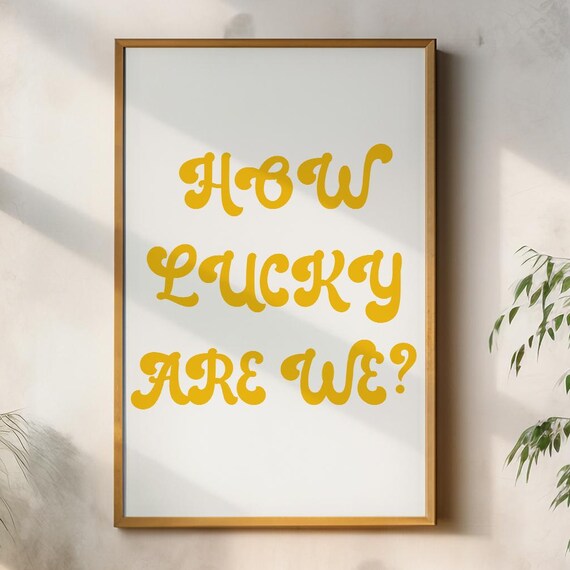 How Lucky Are We, Positive Quote Poster Art