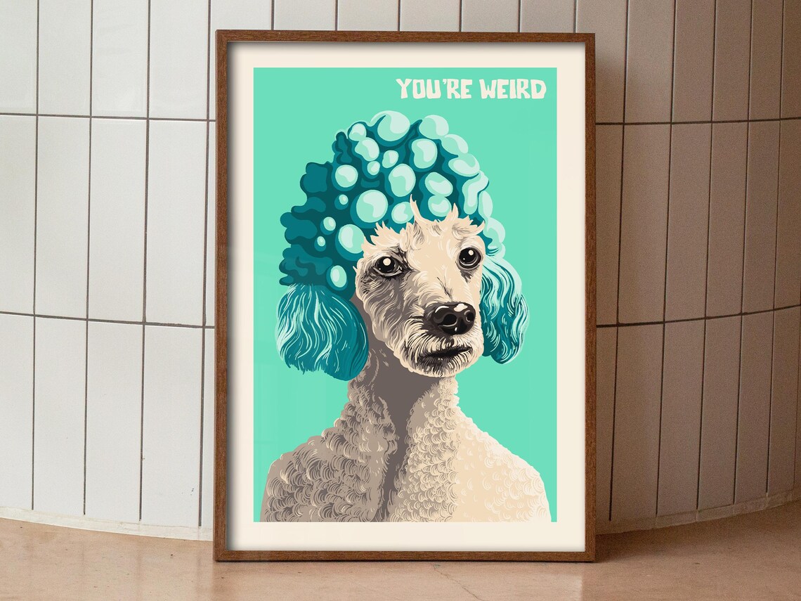 You're Weird Funny Poodle With Teal Wig Bright Dog Portrait Poster - Image 3