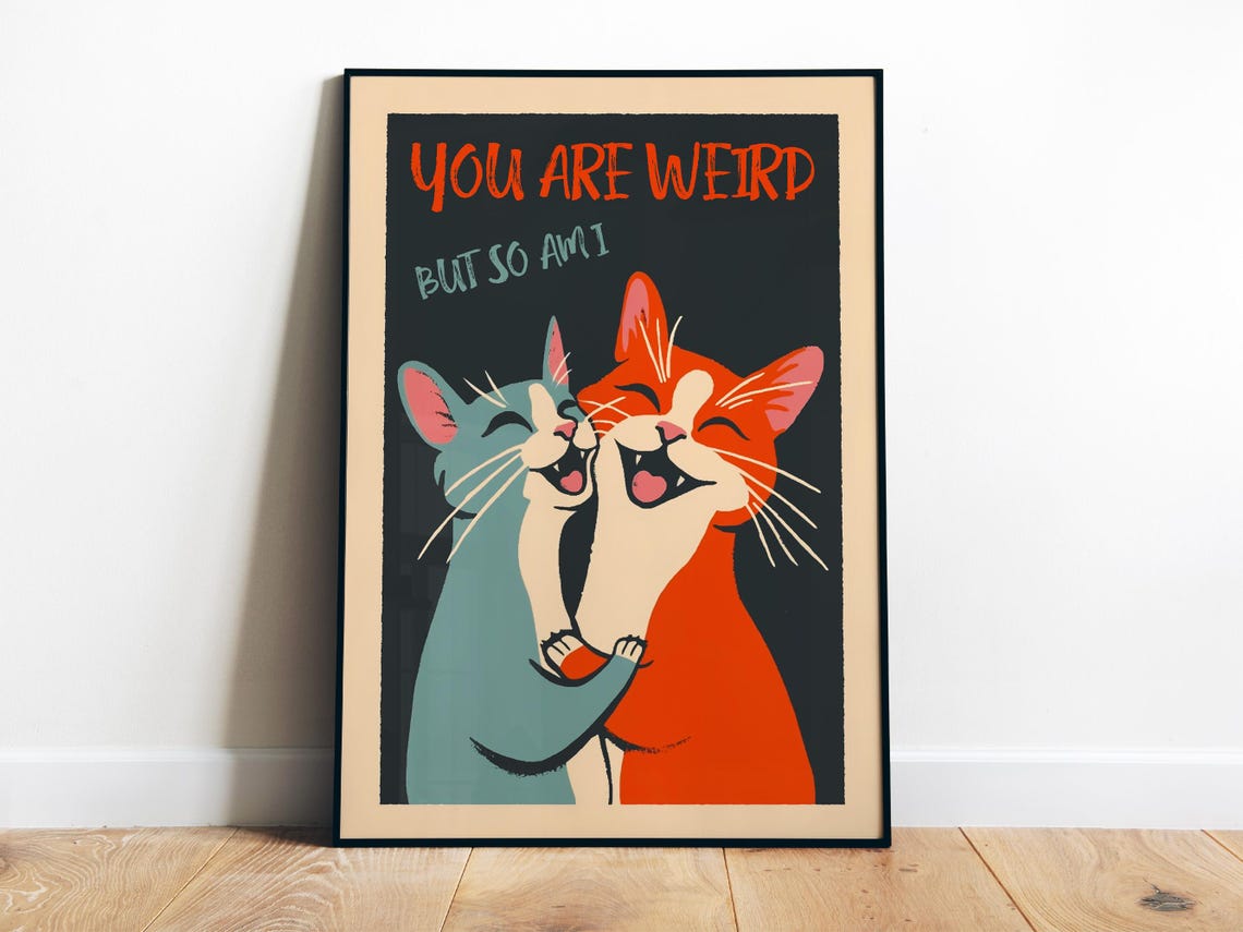 You Are Weird But So Am I Laughing Cats Hugging Funny Love Poster