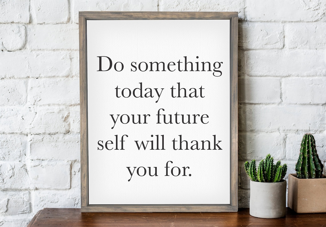 Do Something Today For Your Future Self, Motivational Quote