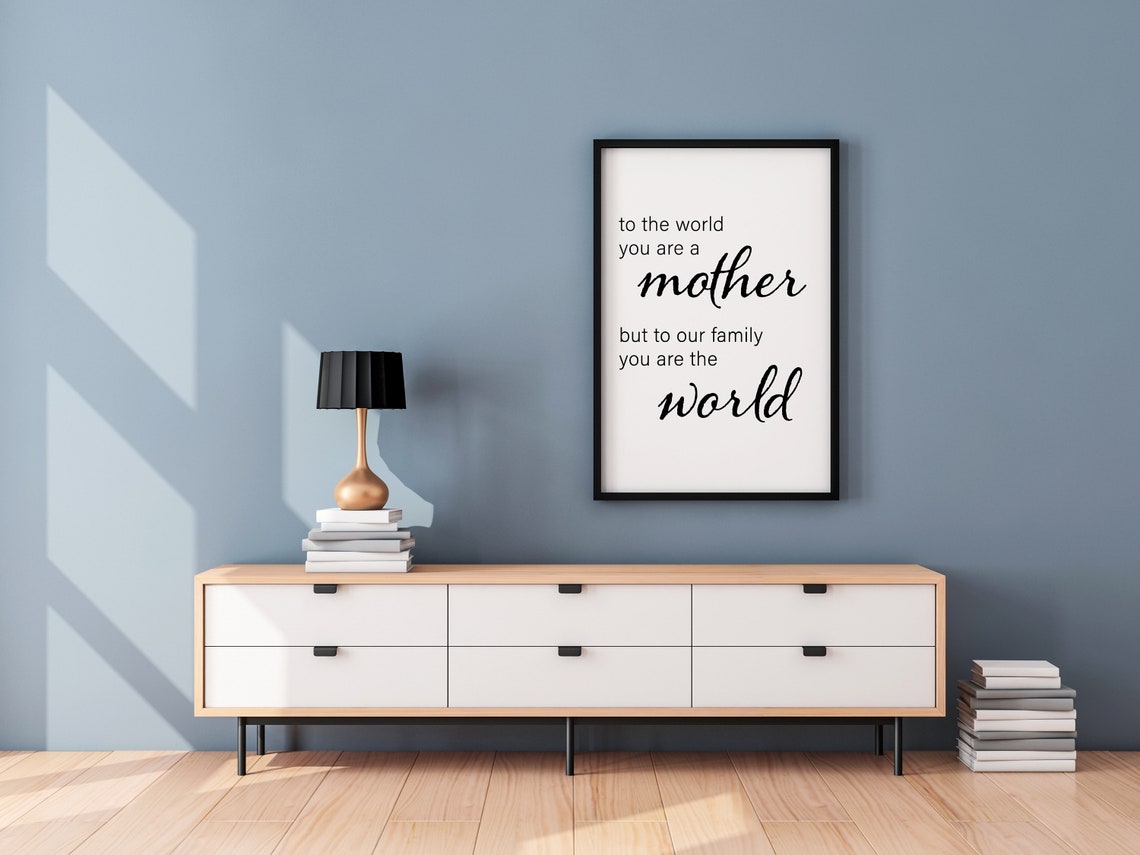 Gift For Mom Wall Art To The World You Are A Mother But To Our Family You Are The World For Mothers Day New Mom