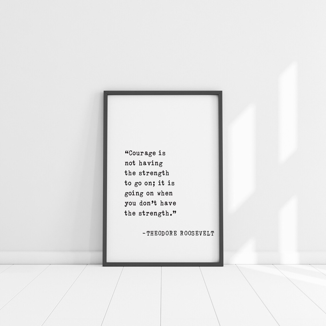 Theodore Roosevelt Courage Is Going On Strength Quote Poster - Image 5